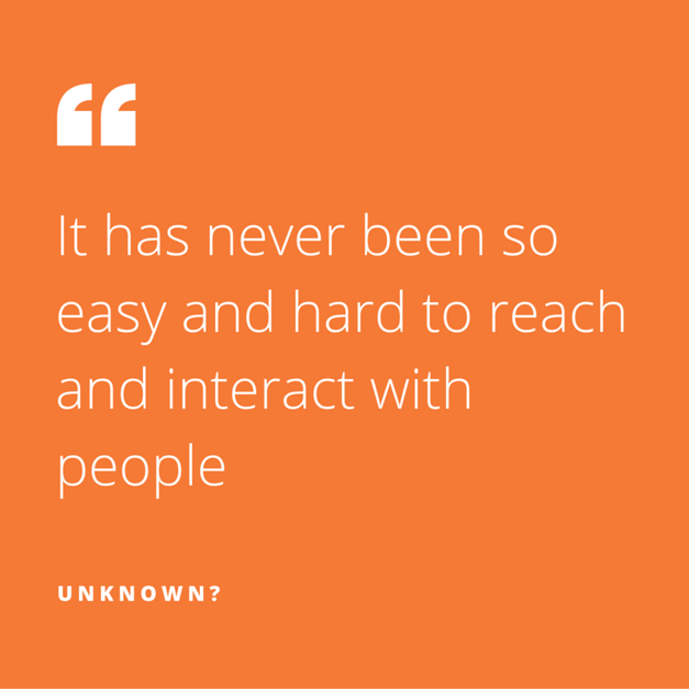It has never been so easy and hard to interact with people It has never been so easy and hard to interact with people